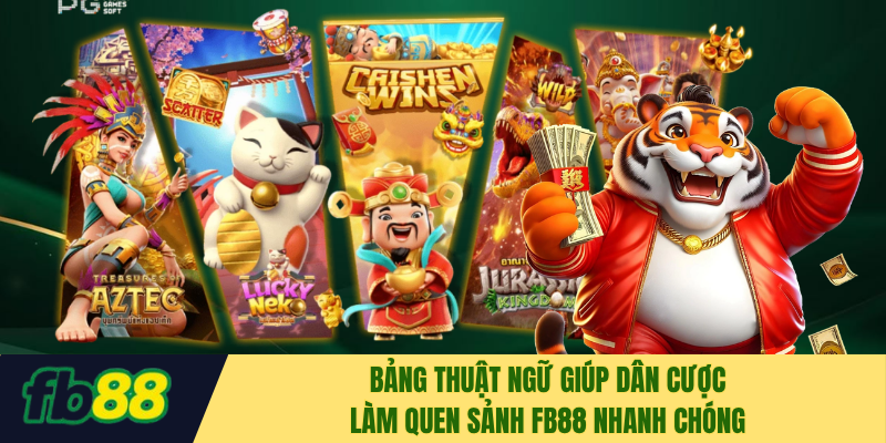 Bảng thuật ngữ giúp dân cược làm quen sảnh FB88 nhanh chóng