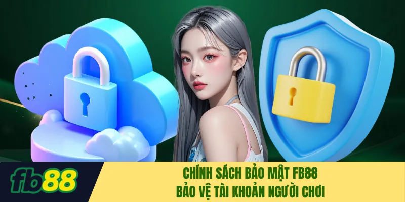 Chính sách bảo mật FB88 bảo vệ tài khoản người chơi