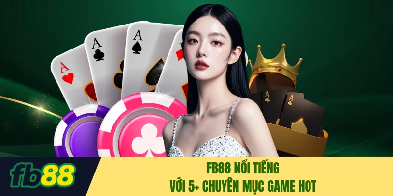 FB88 nổi tiếng với 5+ chuyên mục game hot
