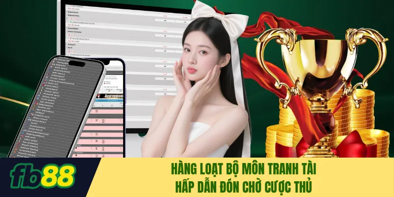 Hàng loạt bộ môn tranh tài hấp dẫn đón chờ cược thủ