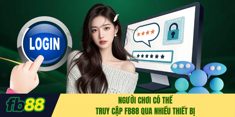 Người chơi có thể truy cập FB88 qua nhiều thiết bị