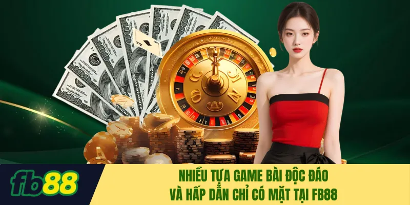 Nhiều tựa game bài độc đáo và hấp dẫn chỉ có mặt tại FB88