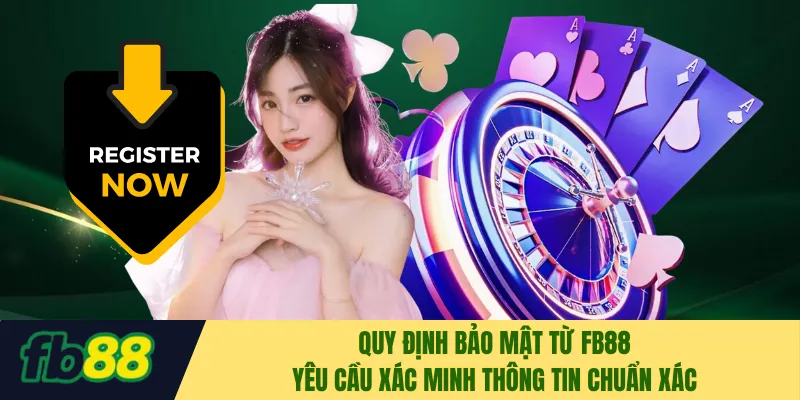 Quy định bảo mật từ FB88 yêu cầu xác minh thông tin chuẩn xác
