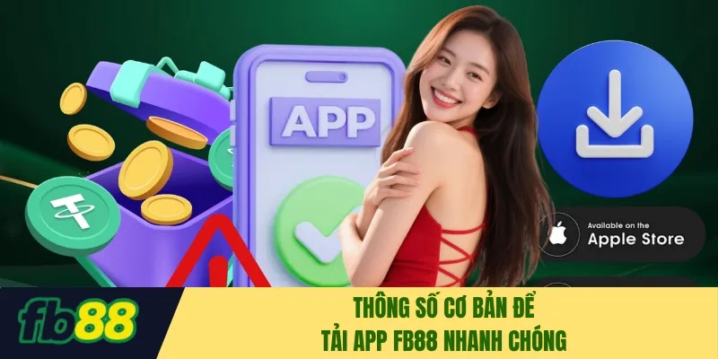 Thông số cơ bản để tải app FB88 nhanh chóng