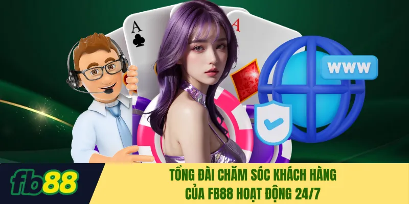 Tổng đài chăm sóc khách hàng của FB88 hoạt động 24/7