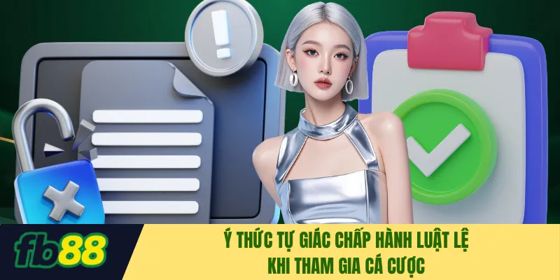 Ý thức tự giác chấp hành luật lệ khi tham gia cá cược